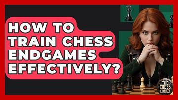 How To Train Chess Endgames Effectively? - The Chess Codex