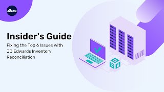 Insider's Guide: Fixing the Top 6 Issues with JD Edwards Inventory Reconciliation