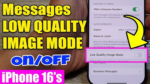 iPhone 16/16 Pro: How to Enable/Disable Messages LOW QUALITY IMAGE MODE