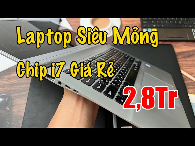 Laptop Cấu Hình Cao Giá Rẻ | Laptop Doanh Nhân Siêu Mỏng | Chip i7 Ram 8G SSD 256G!