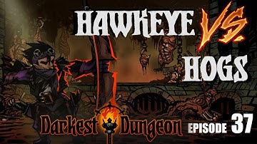 DARKEST DUNGEON MODDED LP - HAWKEYE VS HOGS! - Episode 37