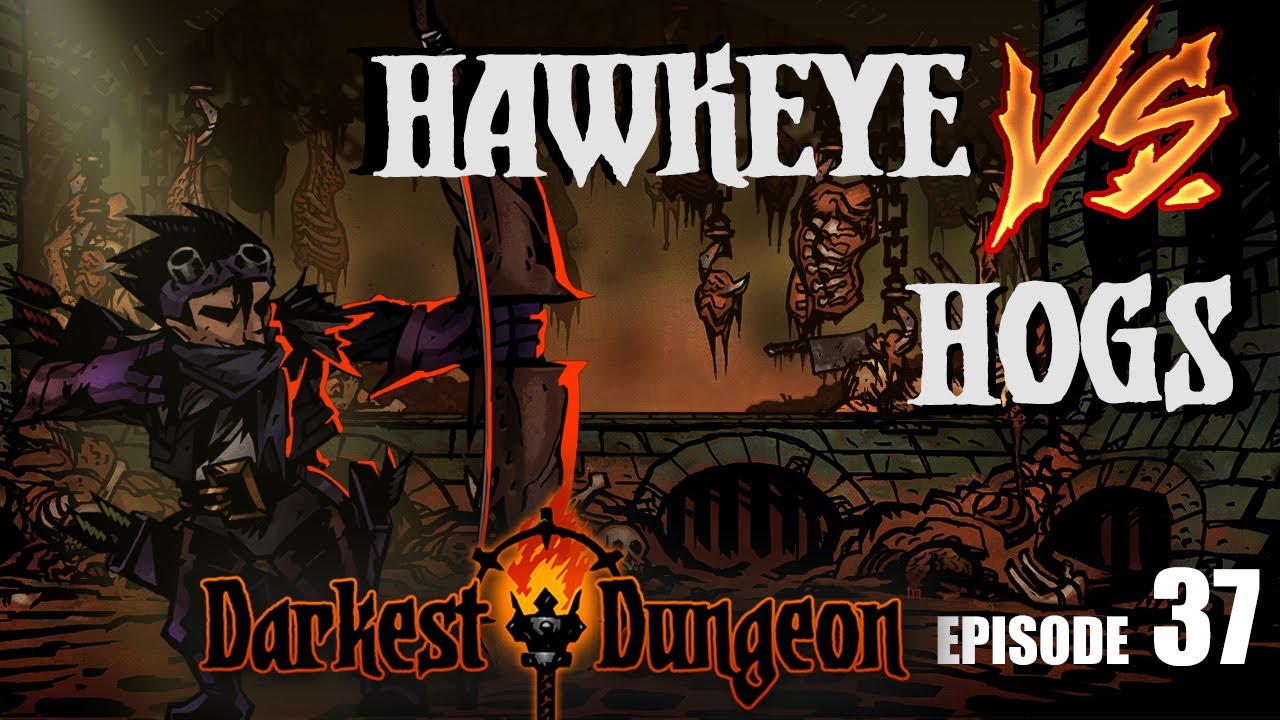 DARKEST DUNGEON MODDED LP - HAWKEYE VS HOGS! - Episode 37
