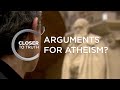 Arguments for Atheism? | Episode 211 | Closer To Truth