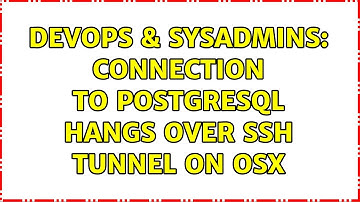 DevOps & SysAdmins: Connection to postgresql hangs over SSH tunnel on OSX (2 Solutions!!)