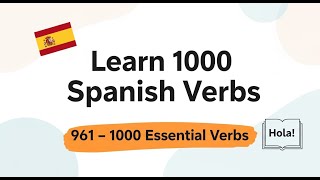 Learn 1000 Spanish Verbs Step by Step | 961- 1000 Essential Verbs