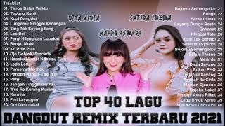 TOP 40 LAGU DANGDUT REMIX TERBARU  2021   FULL ALBUM   VITA ALVIA, HAPPY ASMARA, SAFIRA INEMA