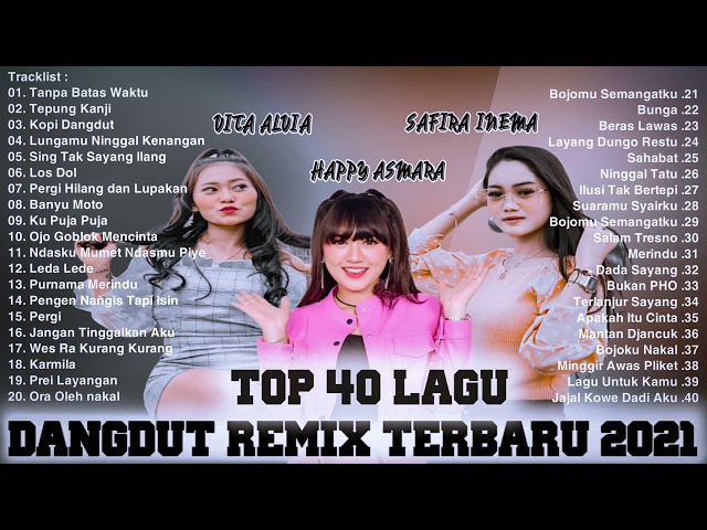 TOP 40 LAGU DANGDUT REMIX TERBARU  2021   FULL ALBUM   VITA ALVIA, HAPPY ASMARA, SAFIRA INEMA class=