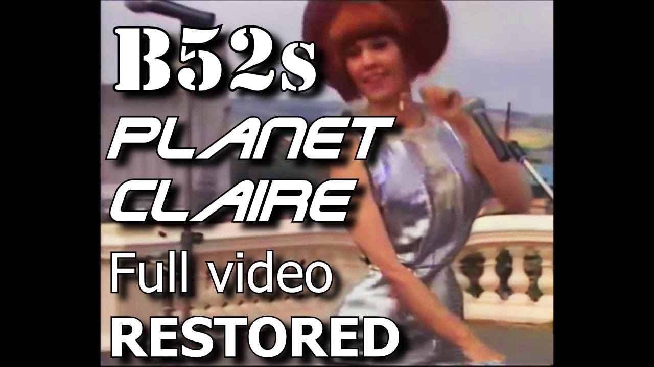 B52s   Planet Claire FULL HQ Restored best version!!