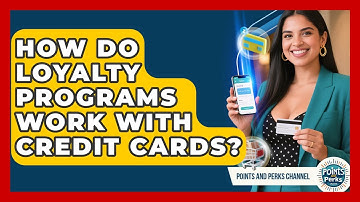 How Do Loyalty Programs Work With Credit Cards? | Points and Perks Channel News