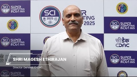Hear from Shri Magesh Ethirajan, Director General, C-DAC