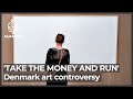 Take the money and run danish artist keeps money from museum intended for artwork