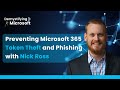 Preventing Microsoft 365 Token Theft and Phishing with Nick Ross @t-minus365 | Ep. 17