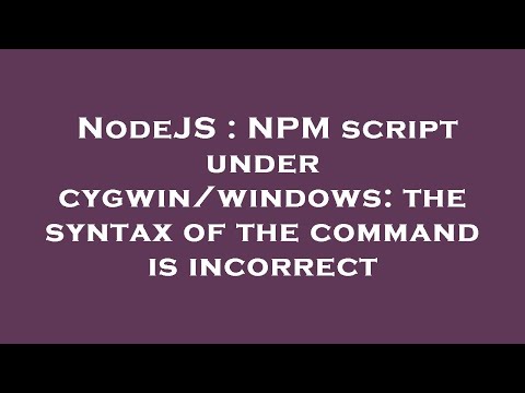 NodeJS : NPM script under cygwin/windows: the syntax of the command is incorrect