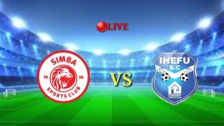 🔴#LIVE: IHEFU SC 0-0 SIMBA SC | NBC PRIMER LEGUE APRIL 10, 2023