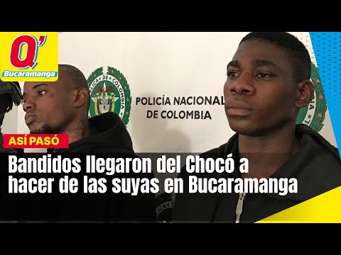 Bandidos llegaron del Chocó a hacer de las suyas en Bucaramanga