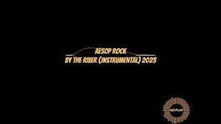 Aesop Rock | By the River (Instrumental) 2023