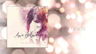 Video thumbnail of "Ana Bolivar - 2. Llena de Gracia (Audio Oficial) - Nada Guardaste EP (2015)"