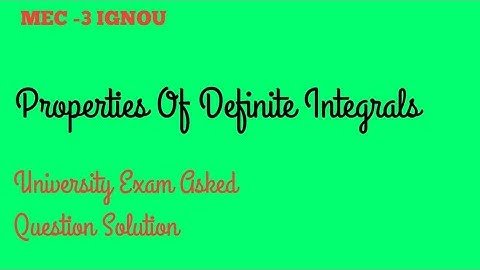 Properties Of Definite Integrals/Integration MEC -103 IGNOU MA ECONOMICS TEE AskedQuestion Solution
