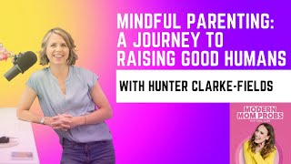 How To Become a Better Mom | Mindful Parenting Tips for Raising Happy & Resilient Kids