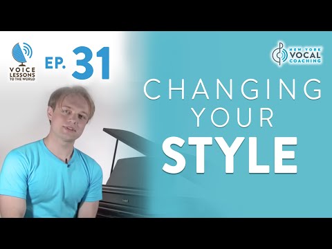 Ep. 31 "Changing Your Style" - Voice Lessons To The World