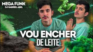 Mega Funk - Vou Encher de Leite ★DJ Gabriel Abel★