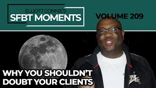 SFBT Moments Volume 209: Why You Shouldn't Doubt Your Clients #SFBT