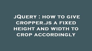 jQuery : how to give cropper.js a fixed height and width to crop accordingly
