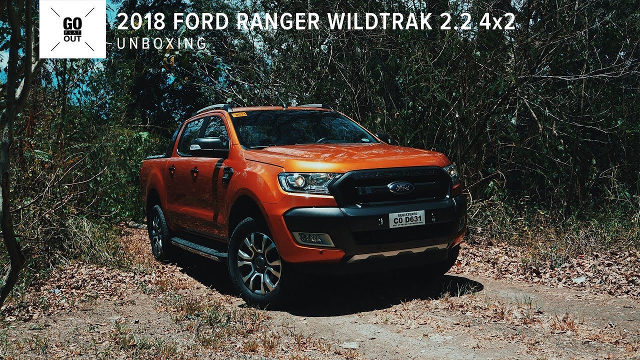 The 2018 Ford Ranger Wildtrak 2.2 4x2: Go Flat Out Unboxing