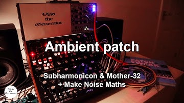 Ambient patch | Moog Mother-32 | Moog Subharmonicon | Make Noise Maths