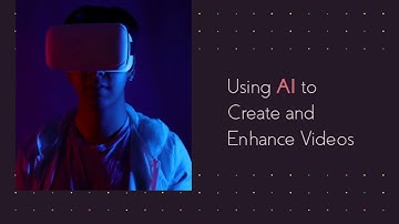Creating and Enhancing Videos with AI Unleashing the Power of Artificial Intelligence