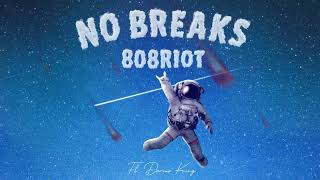 808Riot & Darius King - No Breaks