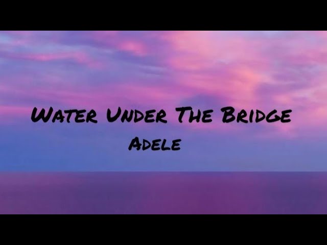Adele - Water Under The Bridge (Lyrics)