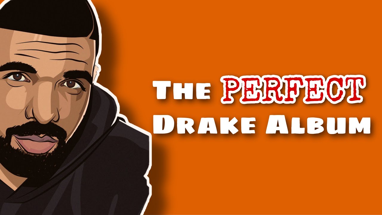 the PERFECT Drake album YouTube