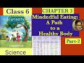  Class 6 Science Chapter 3 |  Mindful Eating A Path to a Healthy Body | CURIOSITY | Part-2 |  NCERT