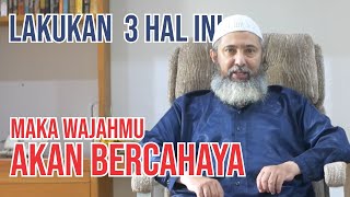 Lakukan 3 Hal ini, Maka Wajahmu Akan Bercahaya. [Ust  Usman Haidar Bin Sef]