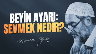 BEYİN AYARI: SEVMEK NEDİR? | Nureddin Yıldız Resimi