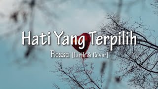 Hati Yang Terpilih - Rossa [Lirik & Cover]