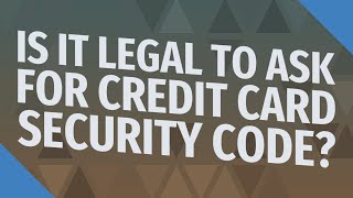 Celebrity Is it legal to ask for credit card security code? Net Worth