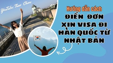 📚Hướng dẫn điền đơn xin visa du lịch Hàn Quốc từ Nhật Bản 👩🏻‍💻