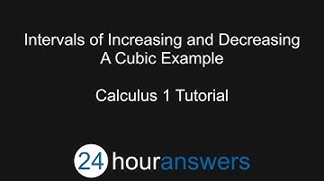 Intervals of Increasing/Decreasing A Cubic Example - Calculus 1 - 24HourAnswers.com