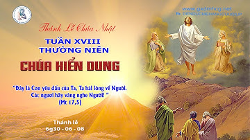🔴Thánh Lễ CHÚA NHẬT - TUẦN XVIII THƯỜNG NIÊN - 6g30 - 06/08/2023