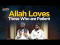 Allah Loves Those Who Are Patient Mufti Abdul Rahman Waheed Sh Abdullah Waheed Ramadan Revival