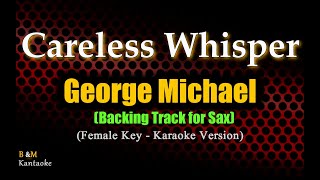 Careless Whisper - George Michael - (Female Key Backing Track for Sax) Karaoke Version