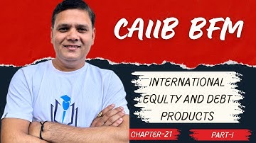 BFM Module C Chapter 21 Part I | International Equity & debt Products | CAIIB WITH ASHOK
