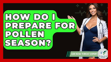 How Do I Prepare For Pollen Season? - Ear Nose Throat Expert