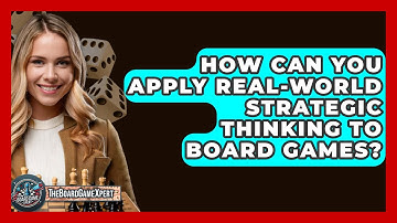 How Can You Apply Real-World Strategic Thinking to Board Games? - The Board Game Xpert