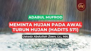 Meminta Hujan Pada Awal Turun Hujan (Hadits 571) - Ustadz Abdullah Zaen., Lc., MA.