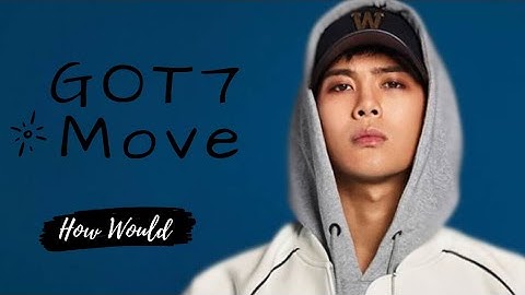 How Would GOT7 Sing Move (X1)
