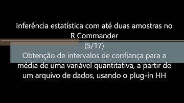 Inferência Estatística com até duas amostras no R Commander 5 de 17 IC Média c/dados pelo plug-in HH