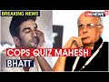 Sushant death probe: Mahesh Bhatt grilled at Santa Cruz police station